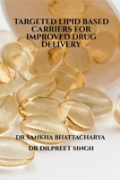 Targeted Lipid Based Carriers for Improved Drug Delivery 1639744975 Book Cover