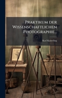 Praktikum der Wissenschaftlichen Photographie... (German Edition) 1024705773 Book Cover