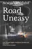 Road Uneasy: Faith Through Tragedy, Heartbreak, Deception and Depression (5 short stories included) (A Poetic Journey Through Faith) 1790696445 Book Cover