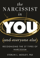 The Narcissist in You and Everyone Else: Recognizing the 27 Types of Narcissism 1538161745 Book Cover