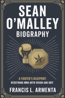 SEAN O'MALLEY BIOGRAPHY: A Fighter’s Blueprint: Redefining MMA with Vision and Grit (Inspiring Biographies by Francis L. Armenta) B0DT9TV1Z7 Book Cover
