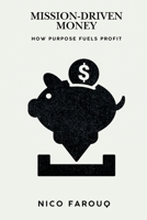 Mission-Driven Money: How Purpose Fuels Profit (A Bold Guide to Wealth with Impact) 9371341084 Book Cover