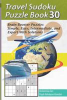 Travel Sudoku Puzzle Book 30: 200 Brain Booster Puzzles - Simple, Easy, Intermediate, and Expert with Solutions 1090382995 Book Cover