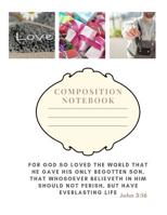 Composition Notebook: For God so loved the world, that he gave his only begotten Son that whosoever believeth in him should not perish, but have everlasting life 1094865087 Book Cover