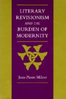Literary Revisionism and the Burden of Modernity 0520306961 Book Cover