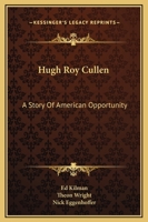 Hugh Roy Cullen: A Story Of American Opportunity 1163809810 Book Cover