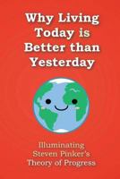 Why Living Today is Better than Yesterday: Illuminating Steven Pinker's Theory of Progress 1565436628 Book Cover