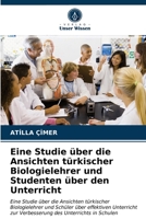 Eine Studie über die Ansichten türkischer Biologielehrer und Studenten über den Unterricht 6203302805 Book Cover