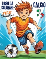 Calcio Libro da Colorare Per Bambini: Un viaggio giocoso nel mondo del calcio e dei colori! Con 40 illustrazioni uniche. (Italian Edition) 4029139949 Book Cover