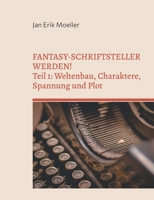 Fantasy-Schriftsteller werden!: Teil 1: Weltenbau, Charaktere, Spannung und Plot 3734706270 Book Cover