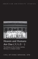 Heaven and Humans Are One: The Witness of the Chinese Catholic Ministry in a Global Context 1433126729 Book Cover