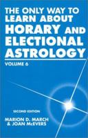 The Only Way to Learn About Horary and Electional Astrology (Only Way to Learn; Vol VI) 0935127291 Book Cover