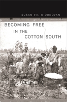 Becoming Free in the Cotton South 0674024834 Book Cover