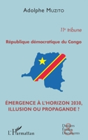 République démocratique du Congo 11e tribune: Emergence à l'horizon 2030, illusion ou propagande ? (Dossiers, Etudes Et Documents) (French Edition) 2343137285 Book Cover