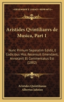 Aristides Qvintilianvs De Musica, Part 1: Nunc Primum Separatim Edidit, E Codicibus Mss. Recensuit Emendavit, Annotavit Et Commentatus Est (1882) 1161046402 Book Cover