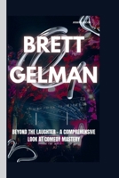 BRETT GELMAN: Beyond the Laughter - A Comprehensive Look at Comedy Mastery B0CSRP1DYX Book Cover