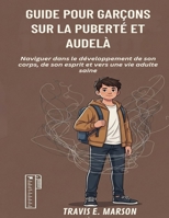 GUIDE POUR GARÇONS SUR LA PUBERTÉ ET AUDELÀ (French Edition) B0GWPZLBGP Book Cover