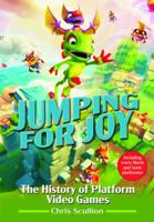 Jumping for Joy: The History of Platform Video Games: Including Every Mario and Sonic Platformer 1526790130 Book Cover