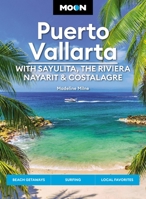 Moon Puerto Vallarta: With Sayulita, the Riviera Nayarit Costalegre: Getaways, Beaches Surfing, Local Flavors 1640499520 Book Cover
