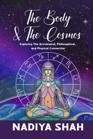 The Body and The Cosmos: Exploring The Astrological, Philosophical, and Physical Connection 0994755929 Book Cover