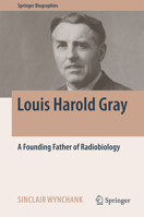 Louis Harold Gray: A Founding Father of Radiobiology 3319433962 Book Cover