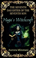 The Seventh Daughter of the Seventh Son, Maga's Witchcraft (The Seventh Spawned Pentalogy Saga) B0FKF4FKMF Book Cover