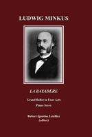 Ludwig Minkus La Bayadere: Grand Ballet in Four Acts and Seven Scenes by Sergei Khudekov and Marius Petipa Piano Score 1443801771 Book Cover