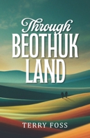Through Beothuk Land B0FGXBN4NN Book Cover