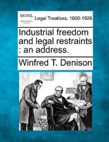 Industrial freedom and legal restraints: an address. 1240123825 Book Cover