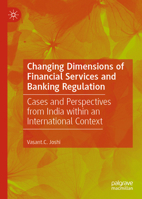 Changing Dimensions of Financial Services and Banking Regulation: Cases and Perspectives from India within an International Context 9819654424 Book Cover