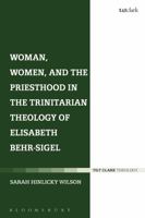 Woman, Women, and the Priesthood in the Trinitarian Theology of Elisabeth Behr-Sigel 0567662497 Book Cover