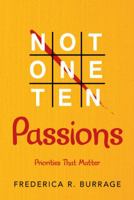 Not One Ten Passions: Priorities That Matter 1489713492 Book Cover