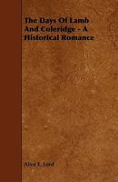 The Days of Lamb and Coleridge - A Historical Romance 1444672282 Book Cover