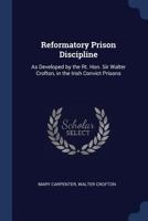 Reformatory Prison Discipline As Developed By Sir Walter Crofton In The Irish Convict Prisons 1164858033 Book Cover