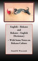 English - Ilokano and Ilokano - English Dictionary - With Some Notes on Ilokano Culture 147752276X Book Cover