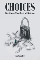 Choices, Decisions That Last A Lifetime 0972889949 Book Cover