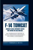F‑14 Tomcat: America’s Naval Superiority Fighter That Defined the Cold War Era: The Comprehensive History of Design, Operational Deployment, and Combat Achievements B0G4QZQRGL Book Cover