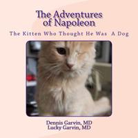 The Adventures of Napoleon: The Kitten Who Thought He Was a Dog 1530281105 Book Cover