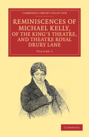 Reminiscences of Michael Kelly, of the King's Theatre, and Theatre Royal Drury Lane; Volume I 1015841171 Book Cover