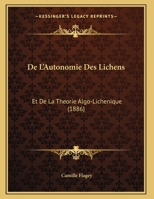 De L'Autonomie Des Lichens: Et De La Theorie Algo-Lichenique (1886) 1149680385 Book Cover