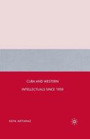 Cuba and Western Intellectuals Since 1959 1349371459 Book Cover