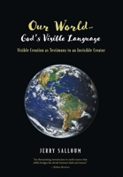 Our World-God's Visible Language: Visible Creation as Testimony to an Invisible Creator 1039126316 Book Cover