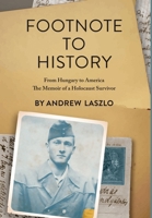 Footnote to History: From Hungary to America. The Memoir of a Holocaust Survivor (Holocaust Survivor Memoirs World War II) 9493322874 Book Cover