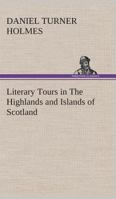 Literary Tours in the Highlands and Islands of Scotland 1548304646 Book Cover