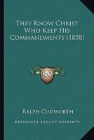 They Know Christ Who Keep His Commandments 1021704431 Book Cover