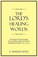 The Lord's Healing Words: Six Months of Daily Readings from the Bible On Physical, Mental, and Spiritual Health 1425923593 Book Cover