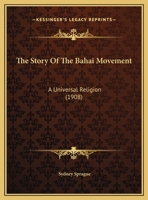 The Story Of The Bahai Movement: A Universal Religion 1276935927 Book Cover