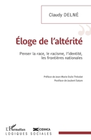 Eloge de l'altérité: Penser la race, le racisme, l'identité, les frontières nationales (Logiques Sociales) (French Edition) 2343233748 Book Cover