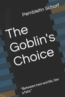 The Goblin's Choice: "Between two worlds, lies a fate." B0C1J5GSFH Book Cover