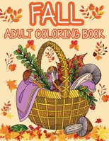 Fall adult coloring book: Get rid of stress and create something beautiful with this stress-relieving coloring book, with beautiful scenes of autumn, Halloween and Thanksgiving. 1804123080 Book Cover